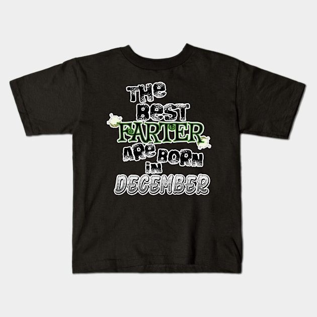 The Best Farter are Born in December Kids T-Shirt by werdanepo